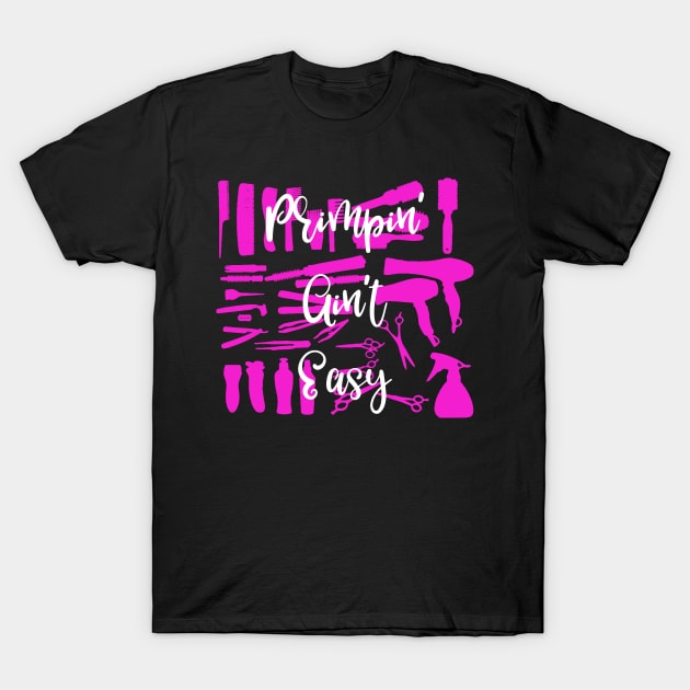 Primpin' Ain't Easy T-Shirt by DANPUBLIC